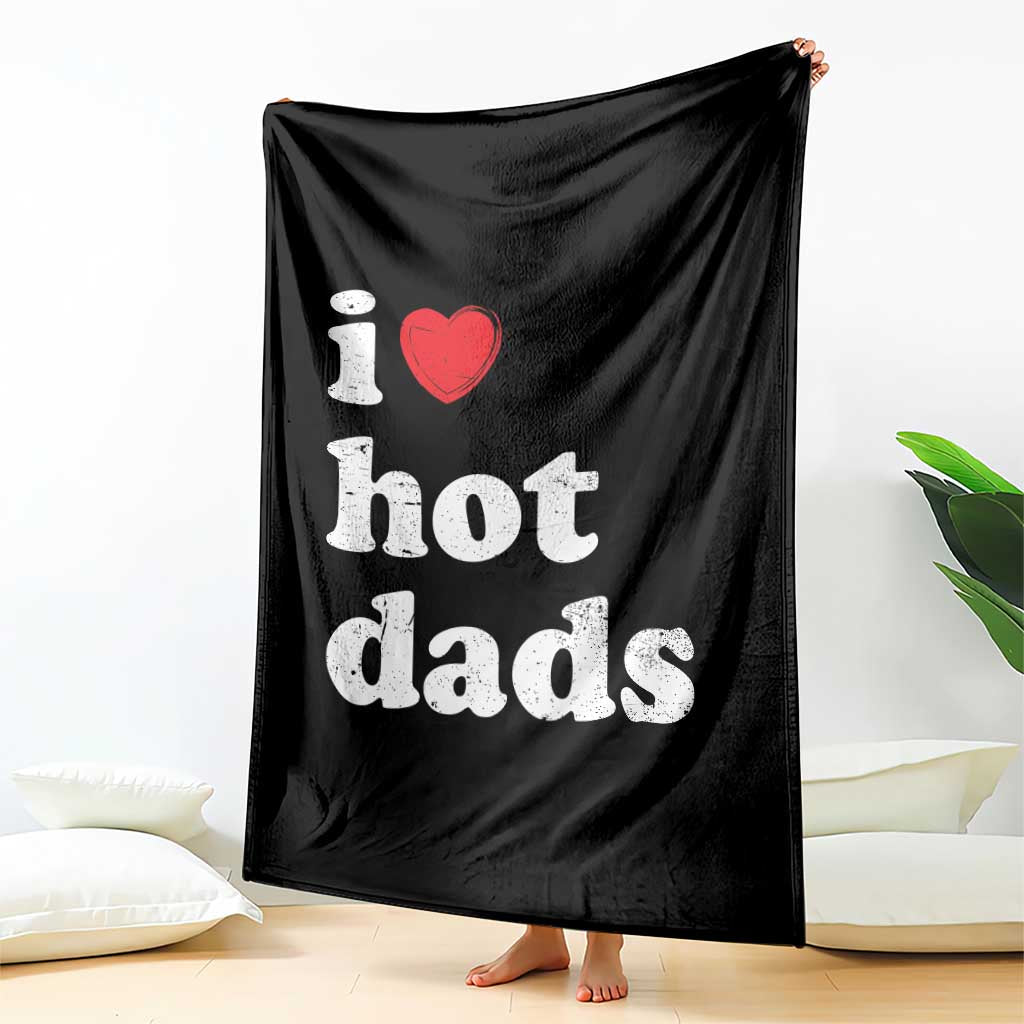 I Love Hot Dads Throw Blanket Funny Fathers Day TS11 Print Your Wear