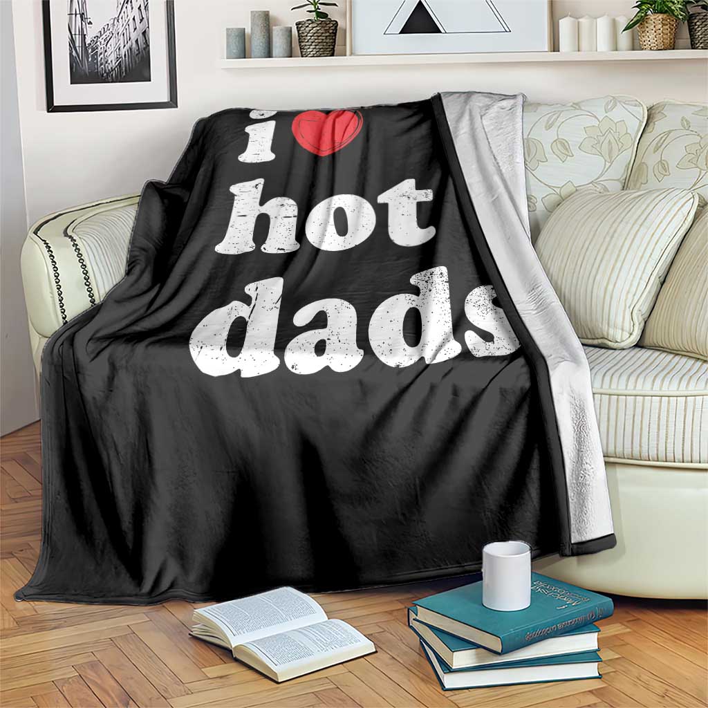 I Love Hot Dads Throw Blanket Funny Fathers Day TS11 Print Your Wear
