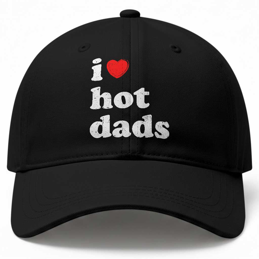 I Love Hot Dads Baseball Cap Funny Fathers Day TS11 Print Your Wear