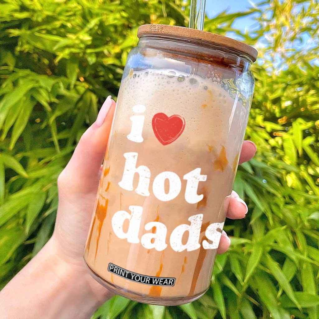 I Love Hot Dads Glass Can Funny Fathers Day TS11 Black Print Your Wear