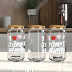 I Love Hot Dads Glass Can Funny Fathers Day TS11 Print Your Wear