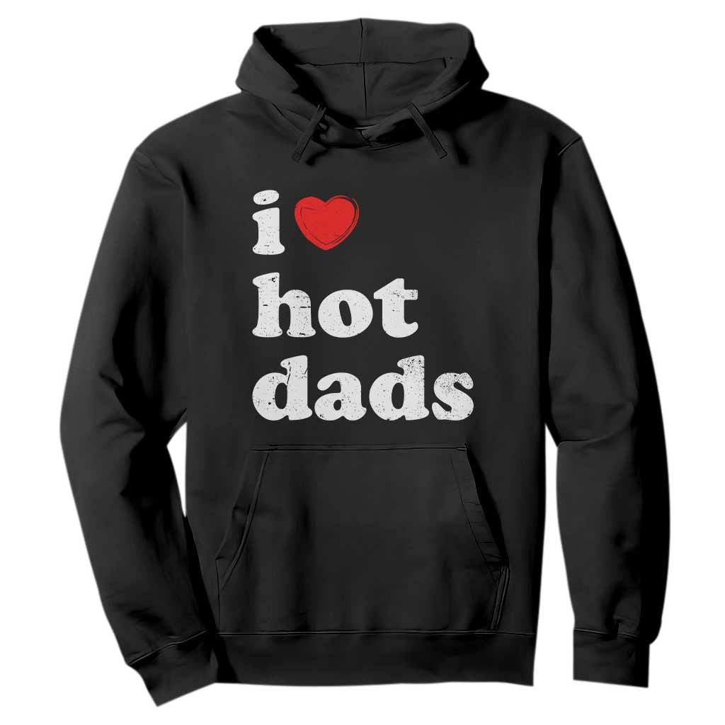 I Love Hot Dads Hoodie Funny Fathers Day TS11 Black Print Your Wear