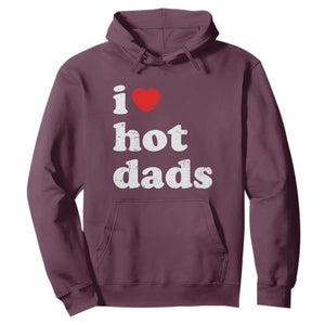 I Love Hot Dads Hoodie Funny Fathers Day TS11 Maroon Print Your Wear
