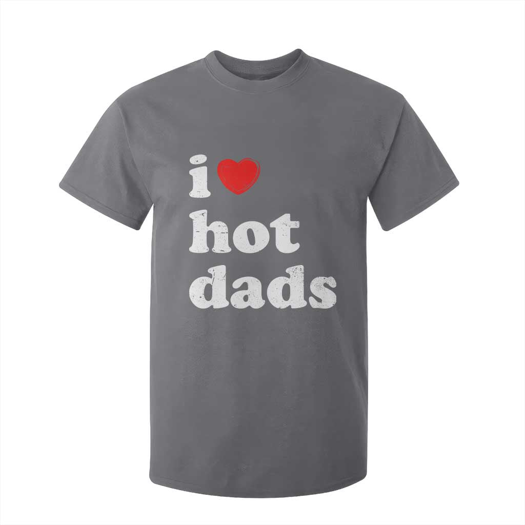 I Love Hot Dads T Shirt For Kid Funny Fathers Day TS11 Charcoal Print Your Wear