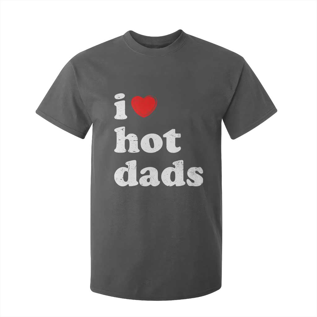 I Love Hot Dads T Shirt For Kid Funny Fathers Day TS11 Dark Heather Print Your Wear