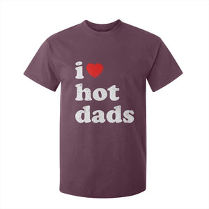 I Love Hot Dads T Shirt For Kid Funny Fathers Day TS11 Maroon Print Your Wear