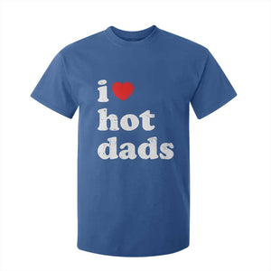 I Love Hot Dads T Shirt For Kid Funny Fathers Day TS11 Royal Blue Print Your Wear
