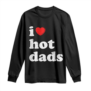 I Love Hot Dads Long Sleeve Shirt Funny Fathers Day TS11 Black Print Your Wear