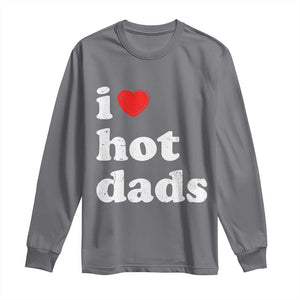 I Love Hot Dads Long Sleeve Shirt Funny Fathers Day TS11 Charcoal Print Your Wear