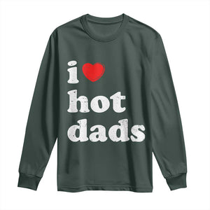 I Love Hot Dads Long Sleeve Shirt Funny Fathers Day TS11 Dark Forest Green Print Your Wear