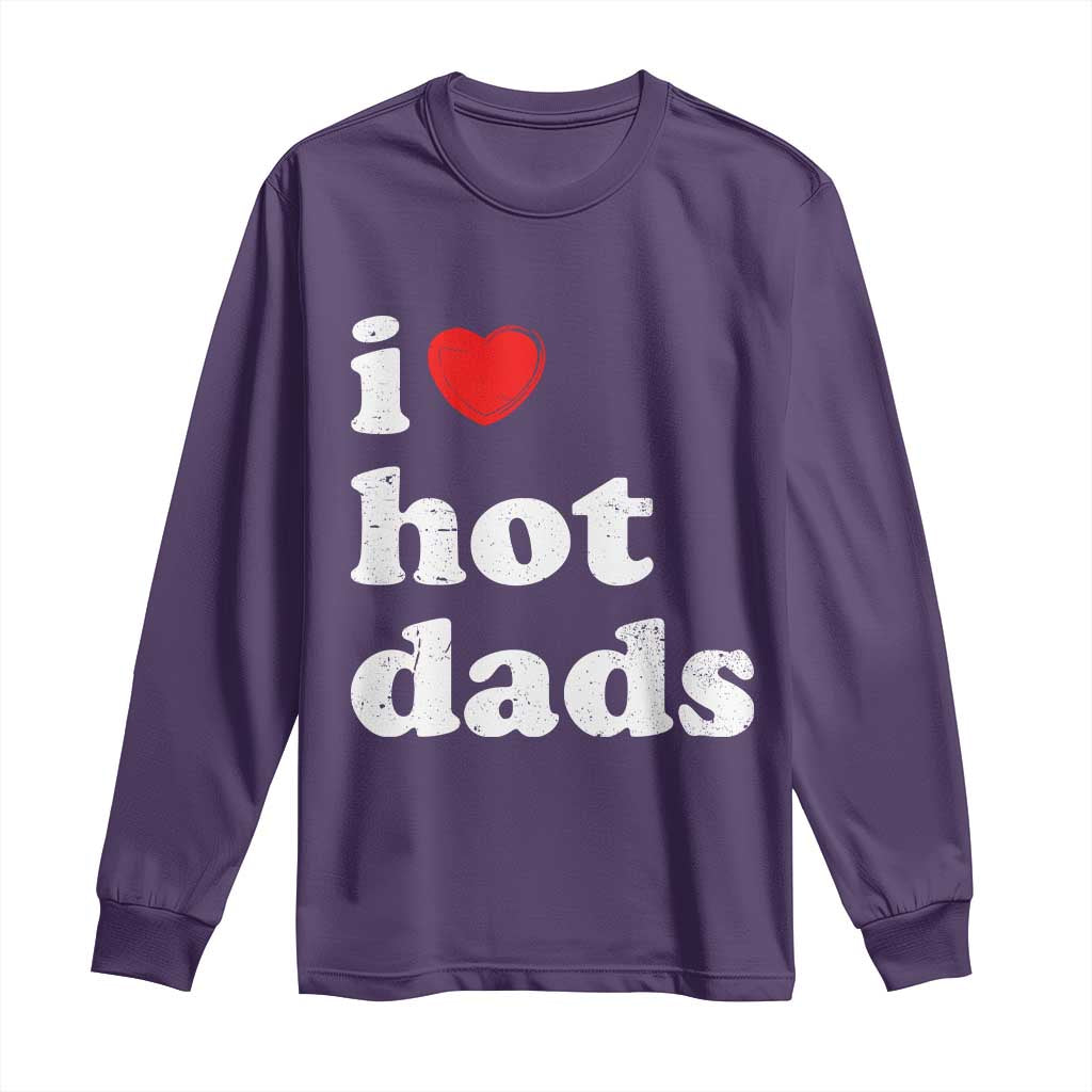 I Love Hot Dads Long Sleeve Shirt Funny Fathers Day TS11 Purple Print Your Wear