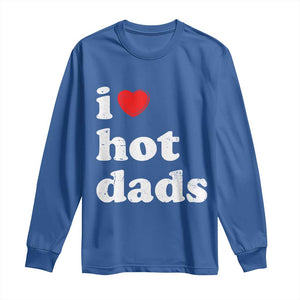 I Love Hot Dads Long Sleeve Shirt Funny Fathers Day TS11 Royal Blue Print Your Wear