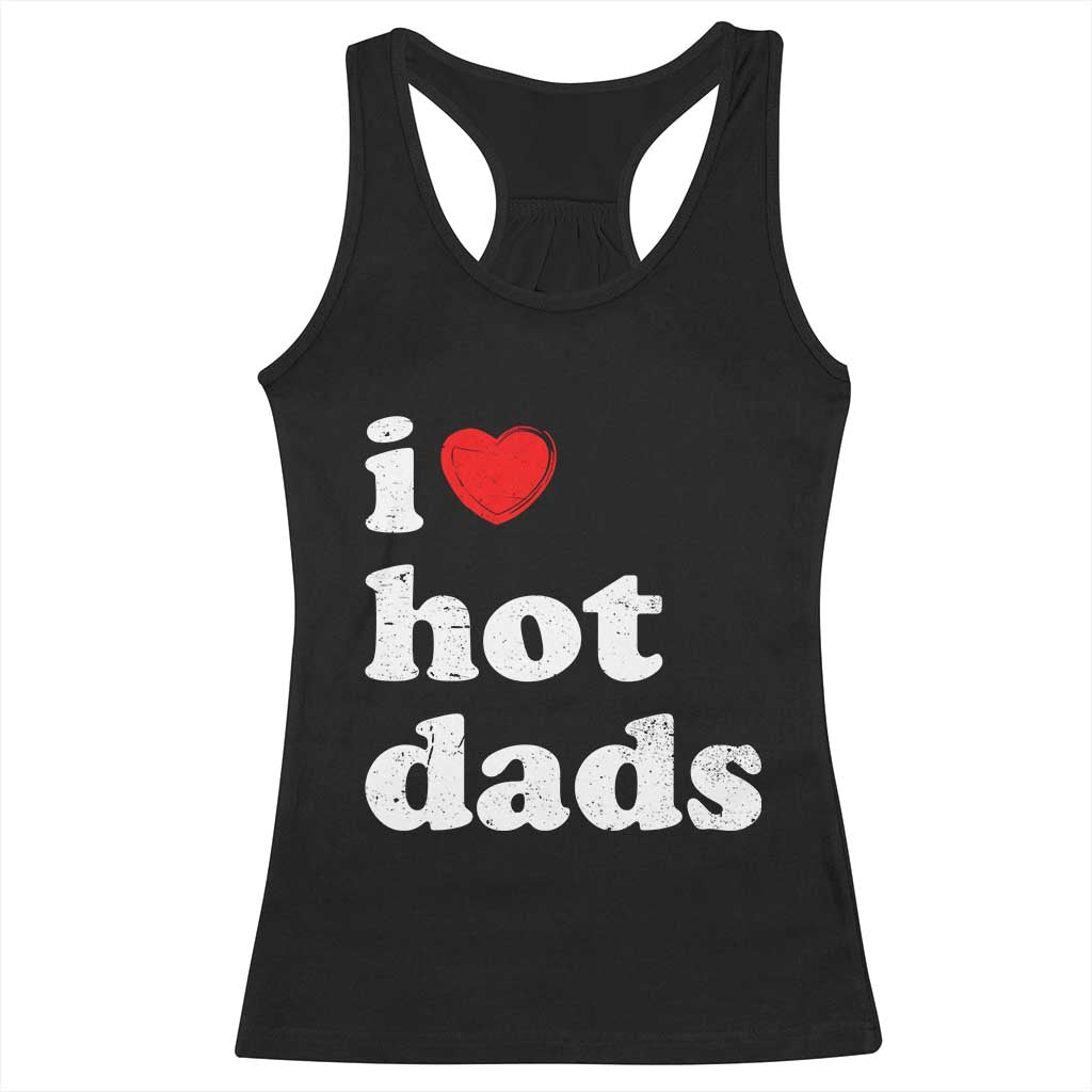 I Love Hot Dads Racerback Tank Top Funny Fathers Day TS11 Black Print Your Wear