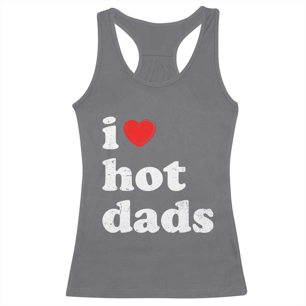 I Love Hot Dads Racerback Tank Top Funny Fathers Day TS11 Charcoal Print Your Wear