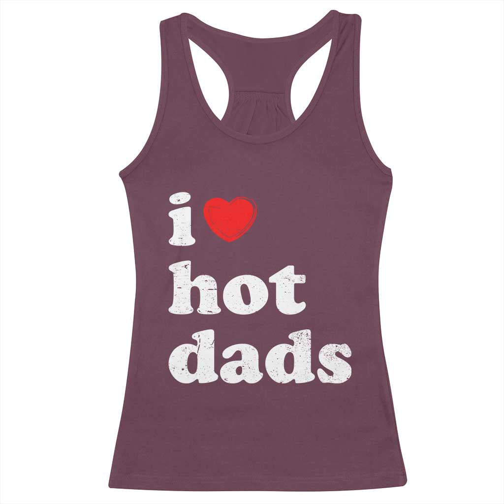 I Love Hot Dads Racerback Tank Top Funny Fathers Day TS11 Maroon Print Your Wear