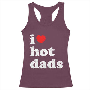 I Love Hot Dads Racerback Tank Top Funny Fathers Day TS11 Maroon Print Your Wear