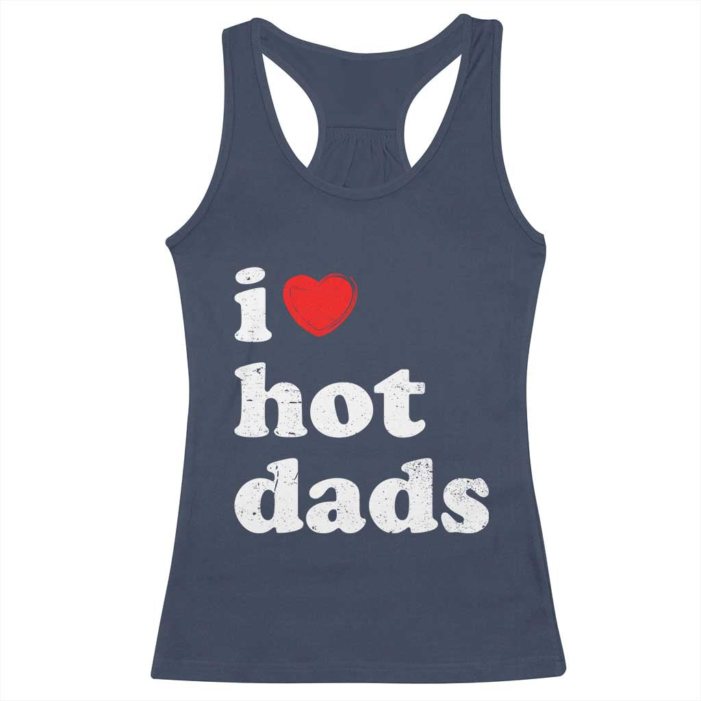 I Love Hot Dads Racerback Tank Top Funny Fathers Day TS11 Navy Print Your Wear