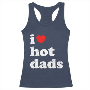 I Love Hot Dads Racerback Tank Top Funny Fathers Day TS11 Navy Print Your Wear