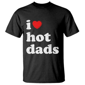 I Love Hot Dads T Shirt Funny Fathers Day TS11 Black Print Your Wear