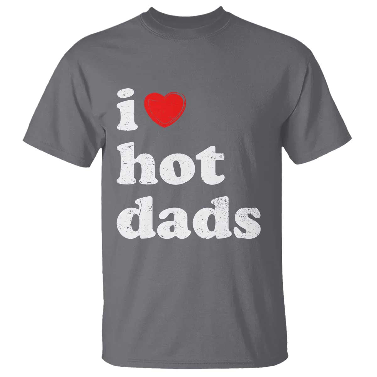 I Love Hot Dads T Shirt Funny Fathers Day TS11 Charcoal Print Your Wear