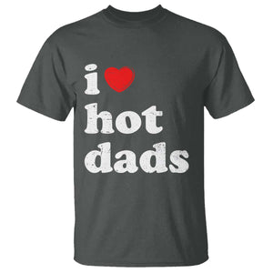 I Love Hot Dads T Shirt Funny Fathers Day TS11 Dark Heather Print Your Wear