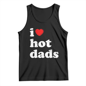 I Love Hot Dads Tank Top Funny Fathers Day TS11 Black Print Your Wear