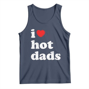 I Love Hot Dads Tank Top Funny Fathers Day TS11 Navy Print Your Wear