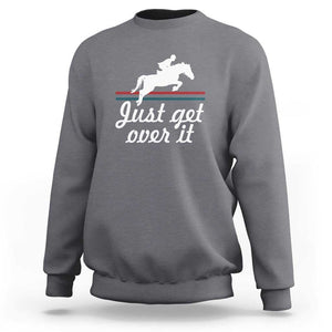 Equestrian Horse Sweatshirt Just Get Over It Vintage Retro TS11 Charcoal Print Your Wear