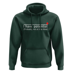 Funny Physics Hoodie I Have Potential Probably Not At This Time Nerd TS11 Dark Forest Green Print Your Wear