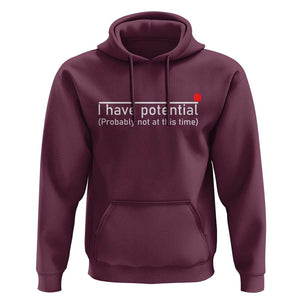 Funny Physics Hoodie I Have Potential Probably Not At This Time Nerd TS11 Maroon Print Your Wear