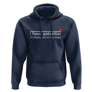 Funny Physics Hoodie I Have Potential Probably Not At This Time Nerd TS11 Navy Print Your Wear