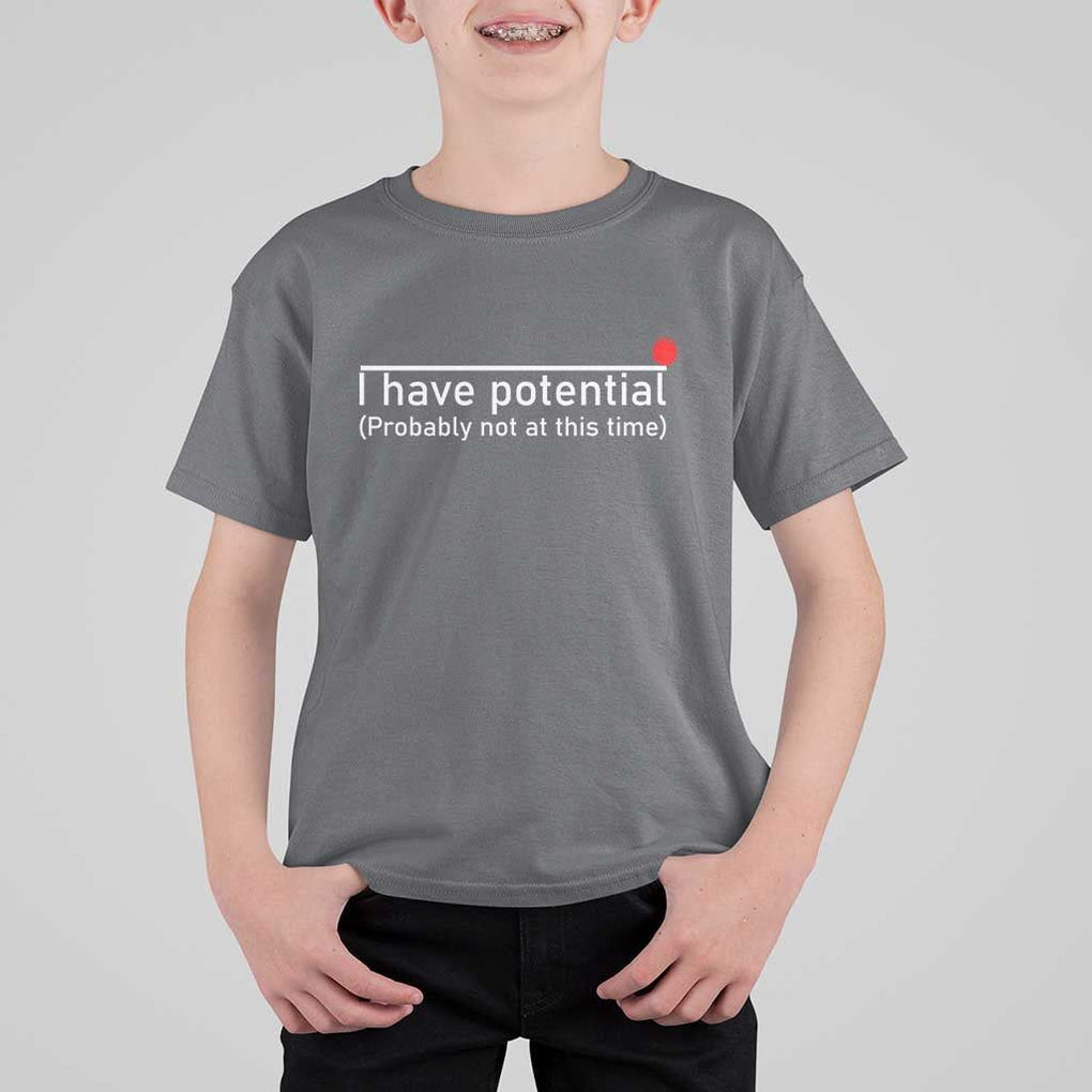 Funny Physics T Shirt For Kid I Have Potential Probably Not At This Time Nerd TS11 Charcoal Print Your Wear