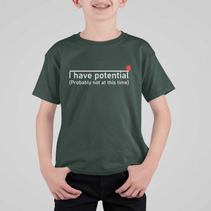 Funny Physics T Shirt For Kid I Have Potential Probably Not At This Time Nerd TS11 Dark Forest Green Print Your Wear