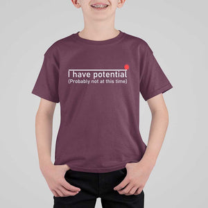 Funny Physics T Shirt For Kid I Have Potential Probably Not At This Time Nerd TS11 Maroon Print Your Wear