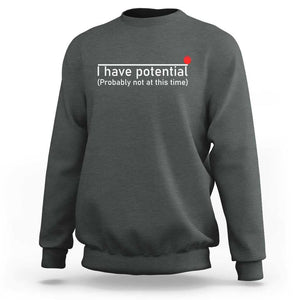 Funny Physics Sweatshirt I Have Potential Probably Not At This Time Nerd TS11 Dark Heather Print Your Wear