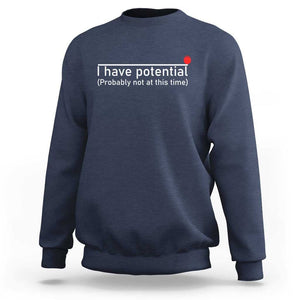 Funny Physics Sweatshirt I Have Potential Probably Not At This Time Nerd TS11 Navy Print Your Wear