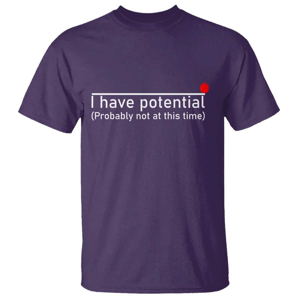 Funny Physics T Shirt I Have Potential Probably Not At This Time Nerd TS11 Purple Print Your Wear