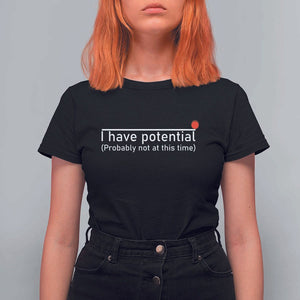 Funny Physics T Shirt For Women I Have Potential Probably Not At This Time Nerd TS11 Black Print Your Wear