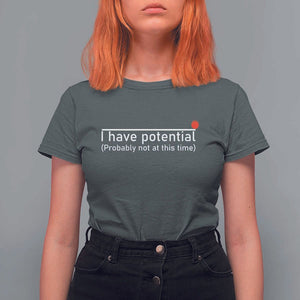 Funny Physics T Shirt For Women I Have Potential Probably Not At This Time Nerd TS11 Dark Heather Print Your Wear