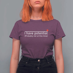 Funny Physics T Shirt For Women I Have Potential Probably Not At This Time Nerd TS11 Maroon Print Your Wear