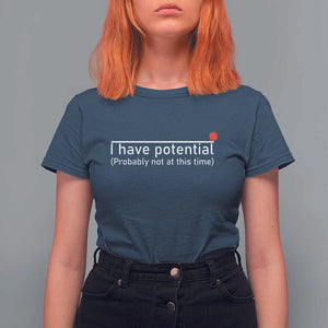 Funny Physics T Shirt For Women I Have Potential Probably Not At This Time Nerd TS11 Navy Print Your Wear