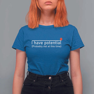 Funny Physics T Shirt For Women I Have Potential Probably Not At This Time Nerd TS11 Royal Blue Print Your Wear