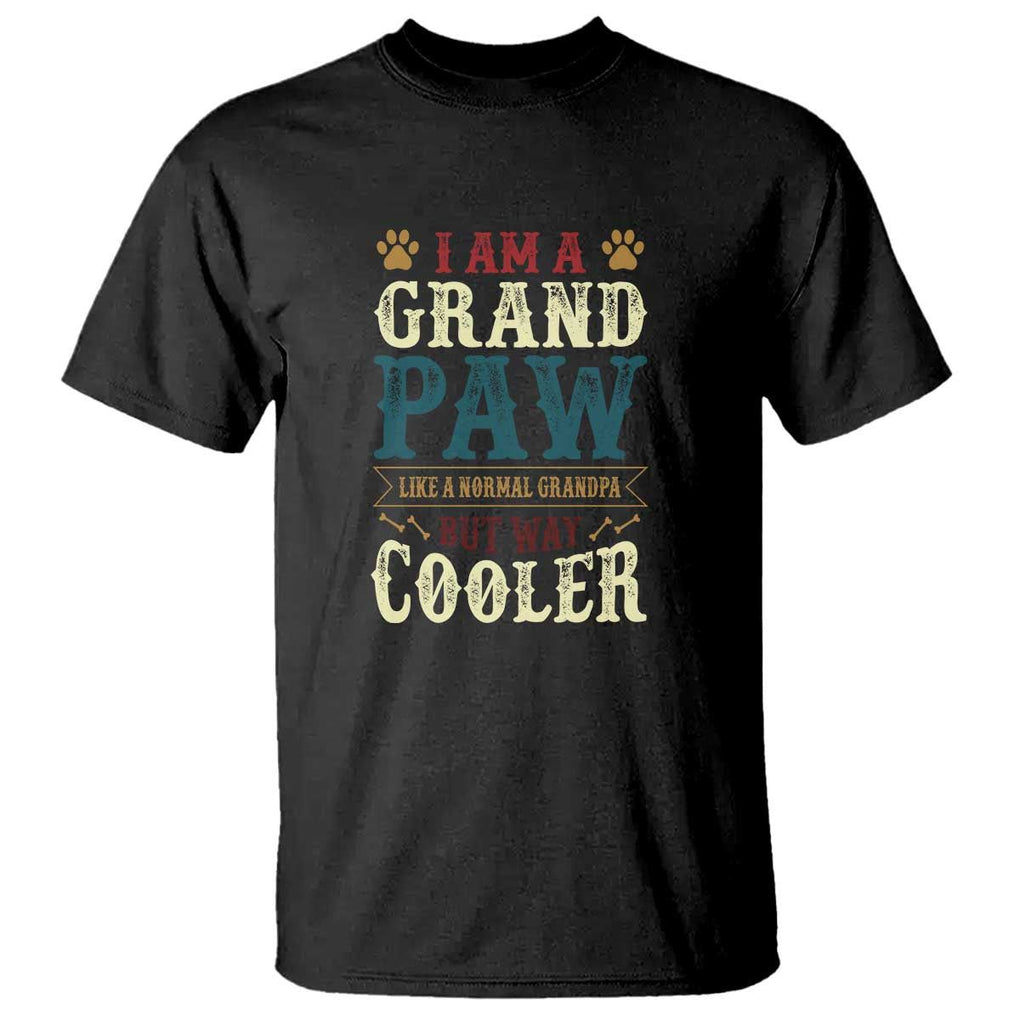 I Am A Grandpaw Like A Normal Grandpa But Way Cooler T Shirt Father's Day Pet Owner TS11 Black Print Your Wear