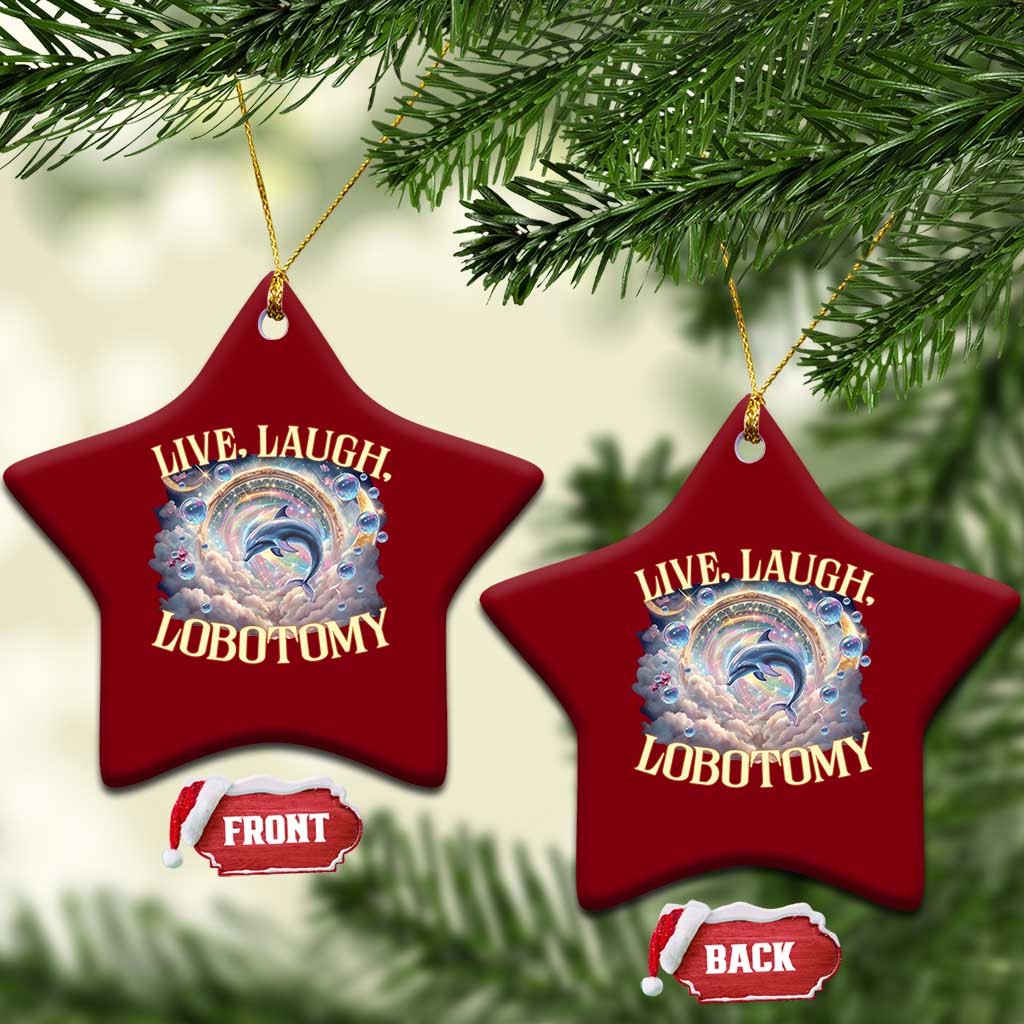 Funny Live Laugh Lobotomy Ceramic Ornament Dolphin Meme Silly Unhinged Joke TS11 Print Your Wear