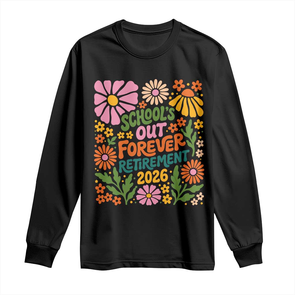 Schools Out Forever Retirement 2026 Long Sleeve Shirt Retired Teacher Summer Retro Floral TS11 Black Print Your Wear