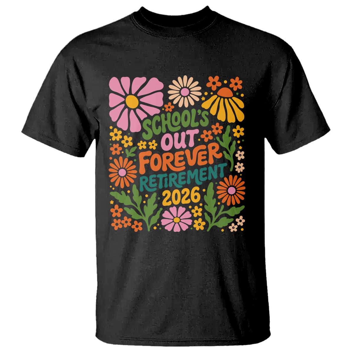 School's Out Forever – Retirement 2026 T-Shirt – Retired Teacher Summer Retro Floral Tee TS11 Black Print Your Wear