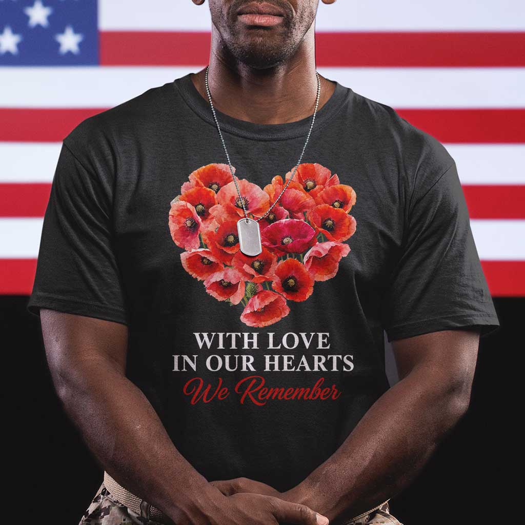 Memorial Day T Shirt With Love In Our Hearts We Remember Red Poppy Flower TS11 Black Print Your Wear