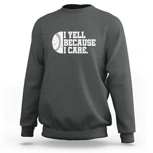 Funny Baseball Sweatshirt I Yell Because I Care Coach TS11 Dark Heather Print Your Wear