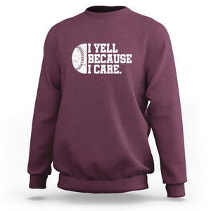 Funny Baseball Sweatshirt I Yell Because I Care Coach TS11 Maroon Print Your Wear