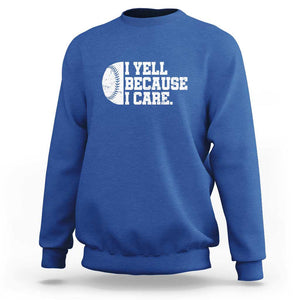 Funny Baseball Sweatshirt I Yell Because I Care Coach TS11 Royal Blue Print Your Wear